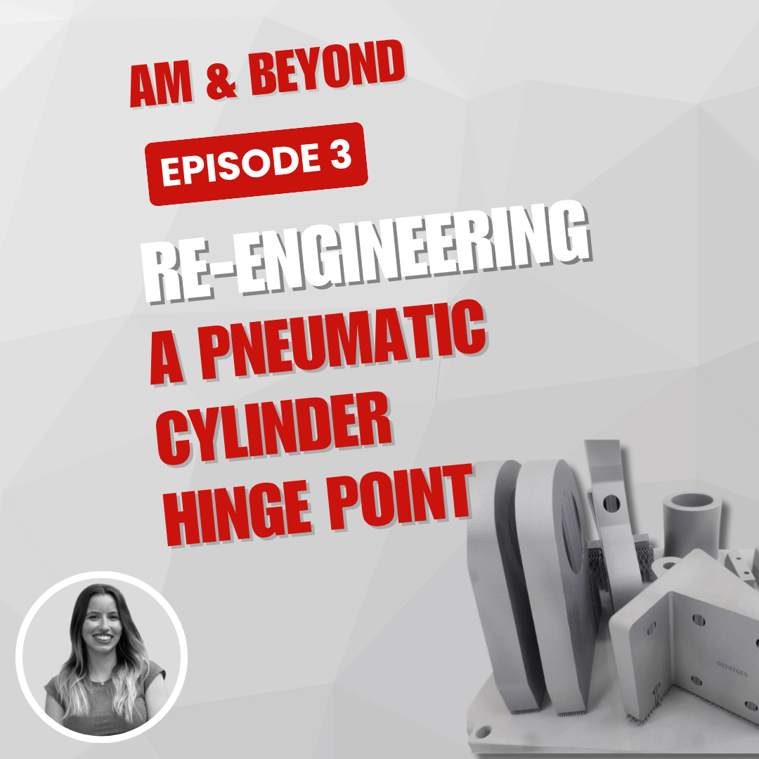 Additive Manufacturing & Beyond - Episode 3